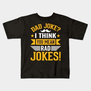 Dad Joke I Think You Mean Rad Jokes! Kids T-Shirt